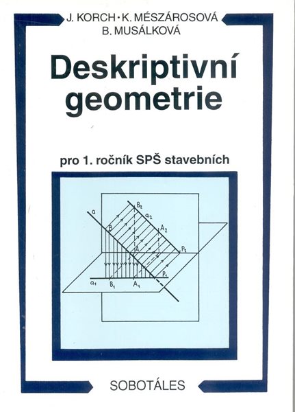Levně Deskriptivní geometrie I. pro 1.r. SPŠ stavební - Korch,Mészárosová, Musálková - A5, brožovaná