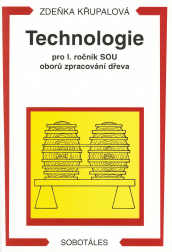 Technologie pro 1.r. SOU oborů zpracování dřeva - Křupalová Zdeňka - A5, brožovaná