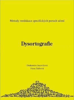 Dysortografie - metody reedukace specifických poruch učení - Jucovičová D., Žáčková H.