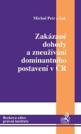 Zakázané dohody a zneužívání dominantního postavení v ČR - Michal Petr a kolektiv - 14x23 cm