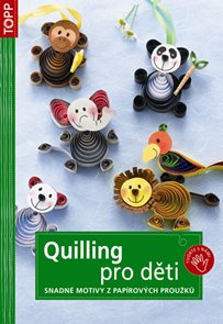 Topp - Quilling pro děti - snadné motivy z papírových proužků