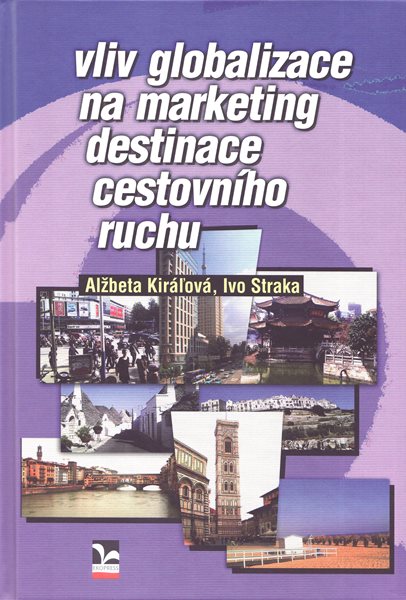 Levně Vliv globalizace na marketing destinace cestovního ruchu - Alžbeta Kiraľová, Ivo Straka - 15×22