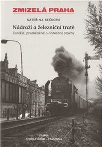 Zmizelá Praha-Nádraží a železniční tratě 1.díl