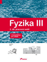 Fyzika III - 2. díl - pracovní sešit s kometářem pro učitele - RNDr. Renata Holubová, CSc.; Mgr. Lukáš Richterek, Ph.D.