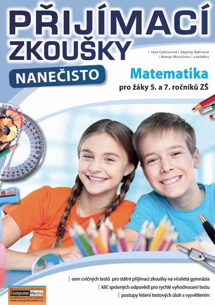 Přijímací zkoušky nanečisto Matematika pro žáky 5. a 7. ročníků ZŠ - J. Gabčanová, D. Malinová, R. Marschner - A4