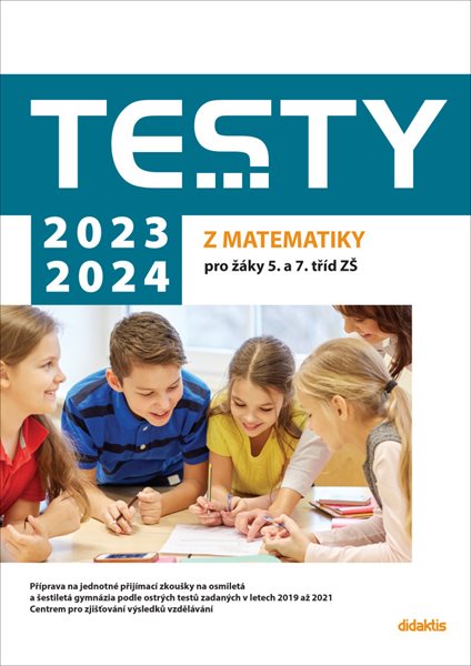 Testy 2023-2024 z matematiky pro žáky 5. a 7. tříd ZŠ - Magda Králová, Hana Lišková, Ivana Ondráčková