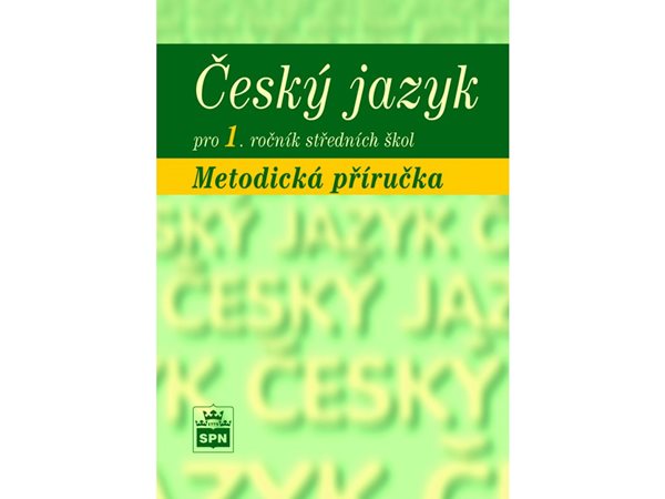 Český jazyk pro 1. ročník SŠ - metodická příručka - Marie Čechová a kol.
