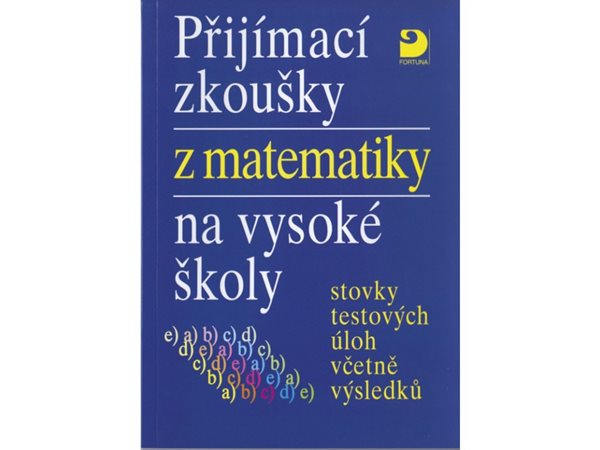 Přijímací zkoušky z matematiky na VŠ testové úlohy včetně výsledků - Miloš Kaňka
