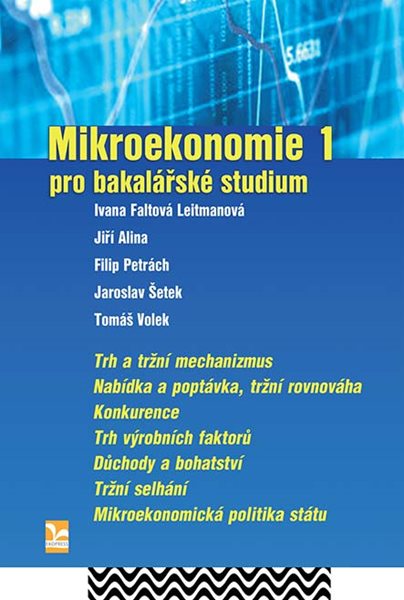 Mikroekonomie 1 – pro bakalářské studium - Faltová Leitmanová Ivana, Alina Jiří, Petrách Filip, Šetek Jaroslav, Volek Tomáš