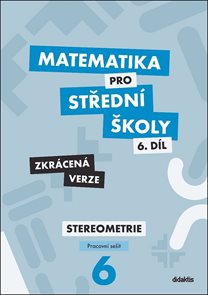 Matematika pro středn&#237; školy 6.d&#237;l - pracovn&#237; sešit / Zkr&#225;cen&#225; verze/