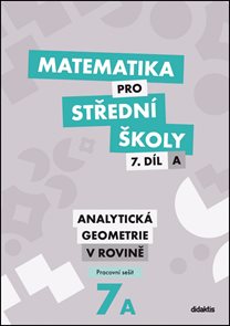 Matematika pro středn&#237; školy 7.d&#237;l A - pracovn&#237; sešit - Analytick&#225; geometrie v rovině