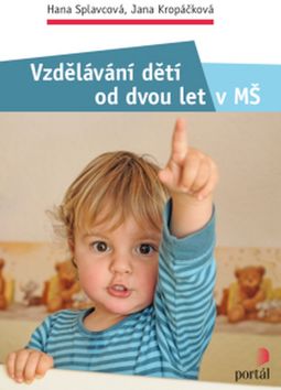 Vzdělávání dětí od dvou let v MŠ - Hana Splavcová; Jana Kropáčková - 16,5x23 cm