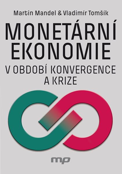 Monetární ekonomie v období krize a konvergence - Martin Mandel, Vladimír Tomšík