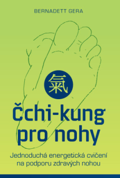 Levně Čchi-kung pro nohy – Jednoduchá energetická cvičení na podporu zdravých nohou - Bernadett Gera