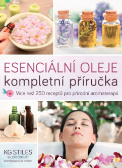 Levně Esenciální oleje: kompletní příručka – Více než 250 receptů pro přírodní aromaterapii - KG Stiles