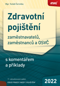 Levně Zdravotní pojištění zaměstnavatelů, zaměstnanců a OSVČ s komentářem a příklady 2022 - Mgr. Tomáš Červinka
