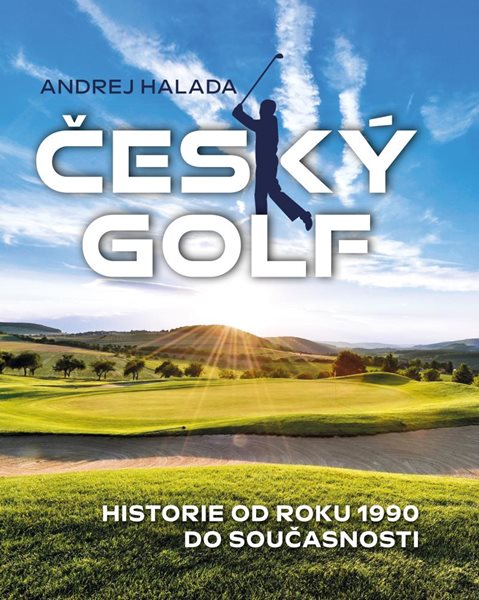 Levně Český golf - Historie od roku 1990 do současnosti - Andrej Halada - 24x28 cm