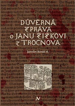 Důvěrná zpráva o Janu Žižkovi z Trocnova - Konáš Jaroslav - 14 x 21 cm
