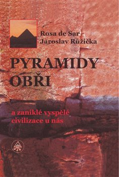 Pyramidy, obři a zaniklé vyspělé civilizace u nás - de Sar Rosa, Růžička Jaroslav - 17x24 cm