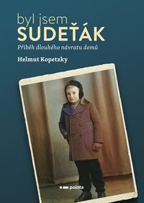 Byl jsem Sudeť&#225;k - Př&#237;běh dlouh&#233;ho n&#225;vratu domů