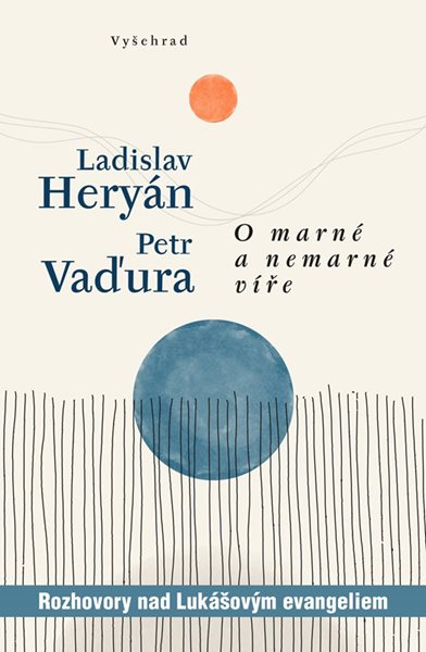 O marné a nemarné víře - Rozhovory nad Lukášovým evangeliem