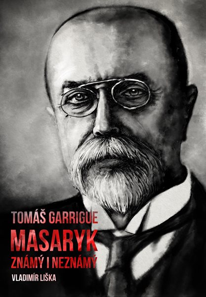 Levně Tomáš Garrigue Masaryk: známý i neznámý - Vladimír Liška - 15x21 cm
