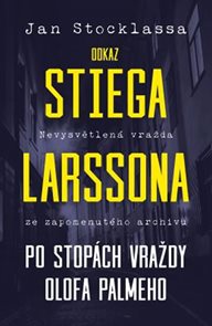 Odkaz Stiega Larssona - Po stopách vraždy O. Palmeho