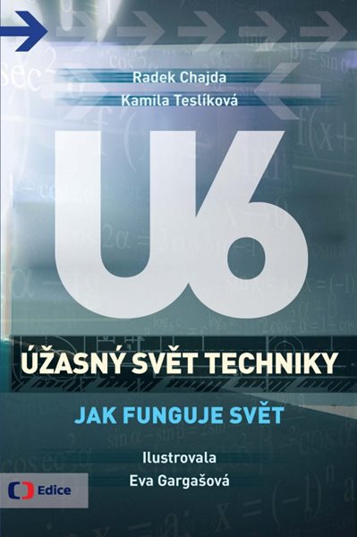 Úžasný svět techniky U6 - Jak funguje svět - Radek Chajda, Kamila Teslíková - 17x23 cm