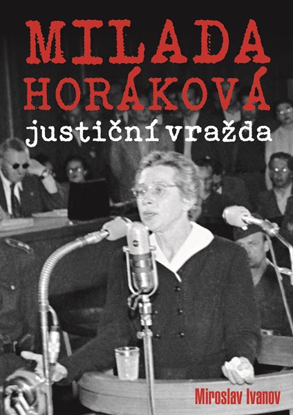 Levně Milada Horáková: justiční vražda - Miroslav Ivanov - 14x21 cm