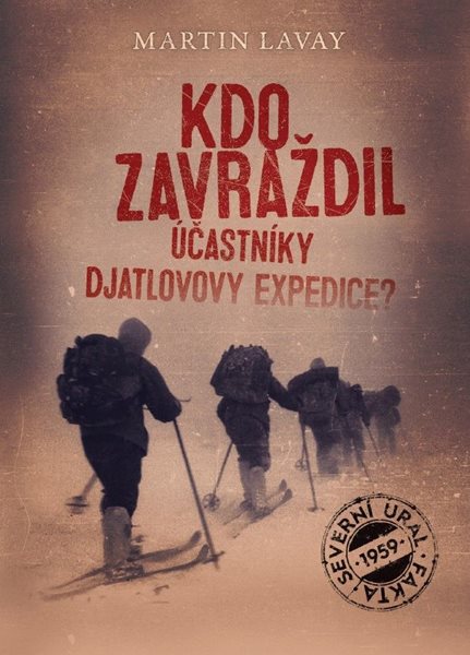 Levně Kdo zavraždil účastníky Djatlovovy expedice? - Martin Lavay - 15x21 cm
