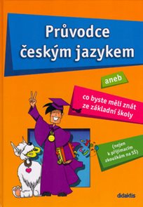 Průvodce českým jazykem aneb Co byste měli znát ze základní šoly (nejen k přijímacím zkouškám na SŠ)