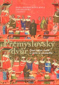 Přemyslovský dvůr - Život knížat, králů a rytířů ve středověku