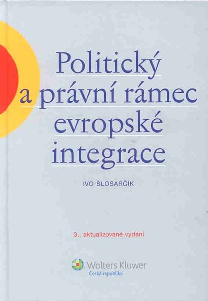 Politický a právní rámec evropské integrace - Šlosarčík Ivo - A5, vázaná