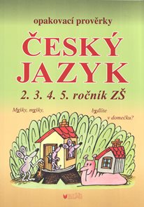 Opakovací prověrky z českého jazyka pro 2., 3., 4. a 5. ročník ZŠ