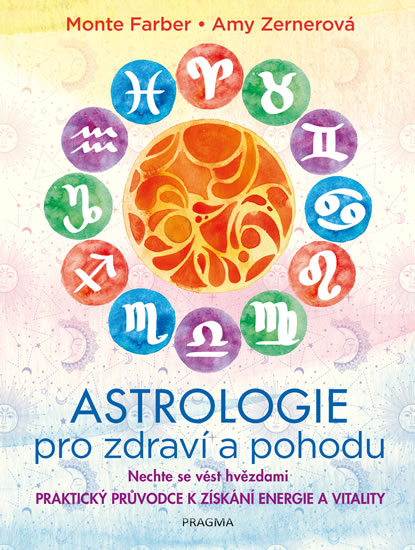 Levně Astrologie pro zdraví a pohodu - Nechte se vést hvězdami: PRAKTICKÝ PRŮVODCE K ZÍSKÁNÍ ENERGIE A VIT - Farber Monte, Zernerová Amy