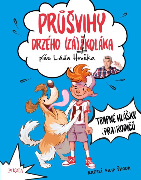 Levně Průšvihy drzého záškoláka: Trapné hlášky (pra)rodičů - Hruška Láďa