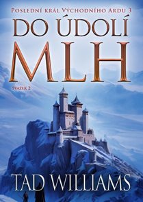 Posledn&#237; kr&#225;l V&#253;chodn&#237;ho Ardu 3: Do &#250;dol&#237; mlh - 2. svazek
