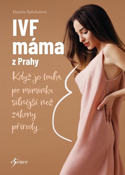 IVF máma z Prahy - Když je touha po miminku silnější než zákony přírody... - Šplíchalová Daniela