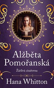 Alžběta Pomořansk&#225; – Ž&#225;rliv&#225; c&#237;sařovna