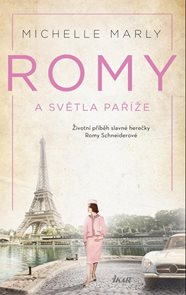 Romy a světla Pař&#237;že - Př&#237;běh slavn&#233; herečky Romy Schneiderov&#233;