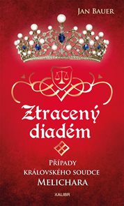 Ztracen&#253; diad&#233;m - Př&#237;pady kr&#225;lovsk&#233;ho soudce Melichara