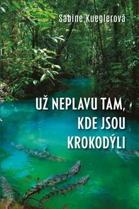 Už neplavu tam, kde jsou krokod&#253;li