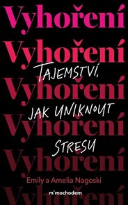Vyhořen&#237;: Tajemstv&#237;, jak uniknout stresu