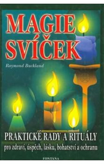 Magie svíček - Praktické rady a rituály pro zdraví, úspěch, lásku, bohatství a ochranu - Buckland Raymond
