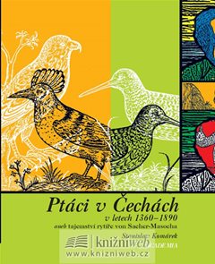 Ptáci v Čechách v letech 1360-1890 aneb tajemství rytíře von Sacher-Masocha
