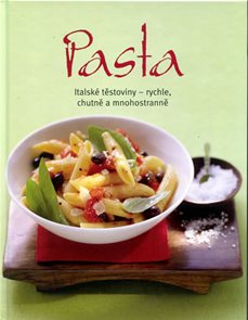Pasta - Italské těstoviny, rychle chutně a mnohostranně