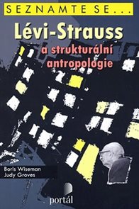 L&#233;vi-Strauss a struktur&#225;ln&#237; antropologie