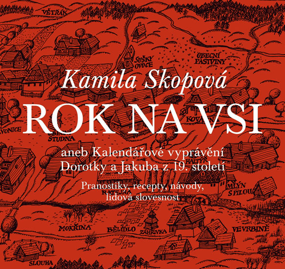 Rok na vsi aneb Kalendářové vyprávění Dorotky a Jakuba z 19. století : Pranostiky, recepty, návody, 