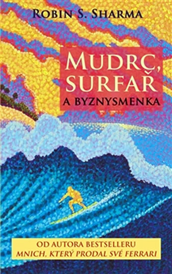 Levně Mudrc, surfař a byznysmenka - Sharma Robin S. - 13x20 cm, Sleva 30%