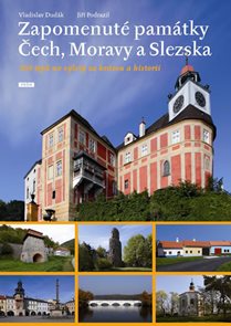Zapomenuté památky Čech, Moravy a Slezska - 209 tipů na výlety za krásou a historií